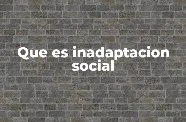 Que es Inadaptacion Social