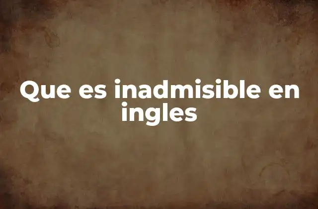 Que es Inadmisible en Ingles