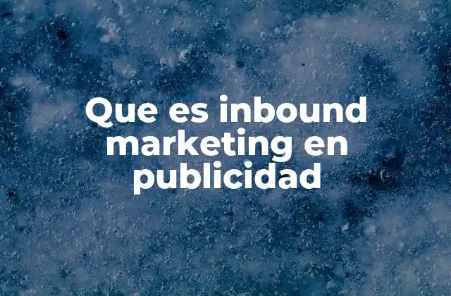 Que es Inbound Marketing en Publicidad