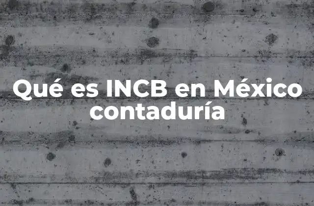 Qué es Incb en México Contaduría