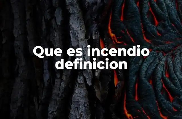 Que es Incendio Definicion