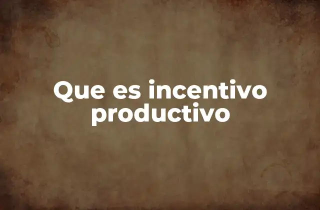 Que es Incentivo Productivo
