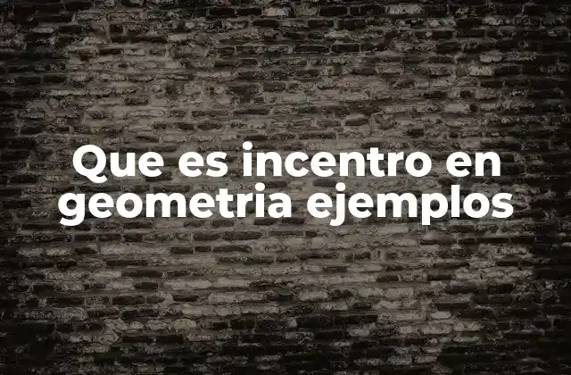 Que es Incentro en Geometria Ejemplos