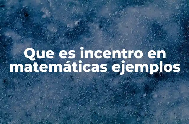 Que es Incentro en Matemáticas Ejemplos 2 Propiedades fundamentales del incentro