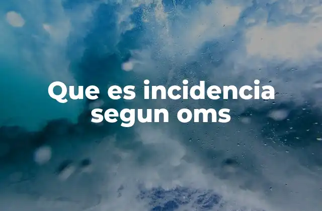 Que es Incidencia Segun Oms 2 La importancia de la incidencia en salud pública