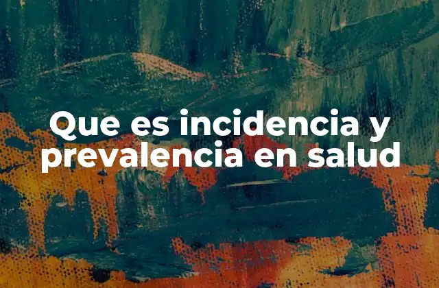 Que es Incidencia y Prevalencia en Salud