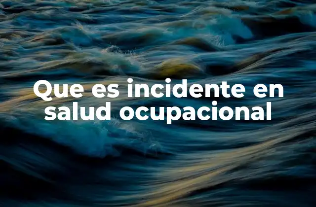 Que es Incidente en Salud Ocupacional