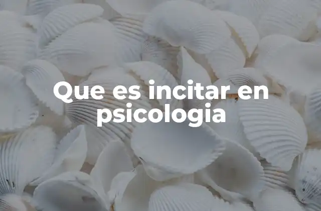 Que es Incitar en Psicologia 2 Cómo se relaciona la incitación con los estímulos conductuales