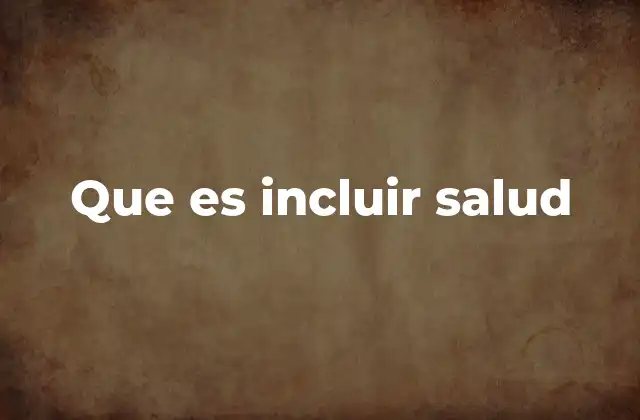 Que es Incluir Salud