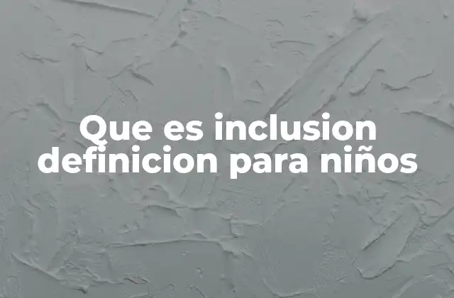 La importancia de la inclusión en el desarrollo infantil