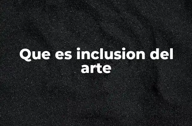 Que es Inclusion Del Arte