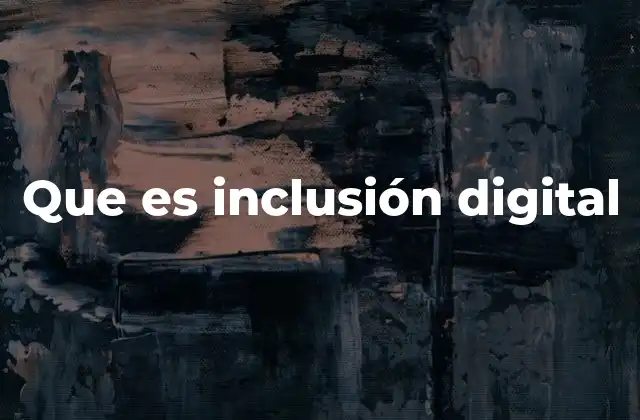 Que es Inclusión Digital 2 La importancia de la conectividad para la equidad social