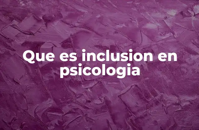 Que es Inclusion en Psicologia