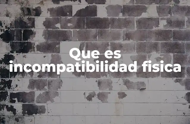 Que es Incompatibilidad Fisica