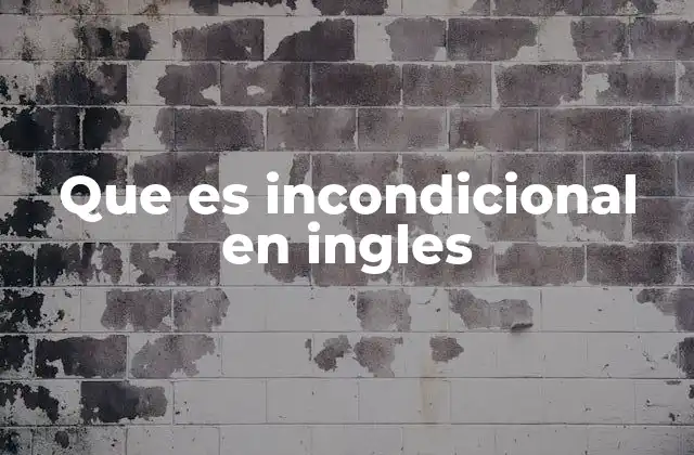 Que es Incondicional en Ingles 2 El uso de unconditional en contextos lingüísticos y culturales