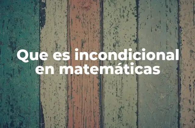 El papel de lo incondicional en la lógica matemática