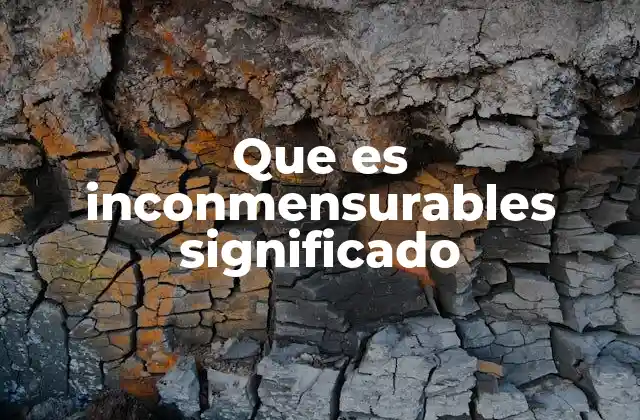 Que es Inconmensurables Significado