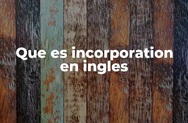 Que es Incorporation en Ingles
