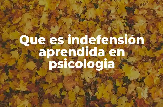 Que es Indefensión Aprendida en Psicologia