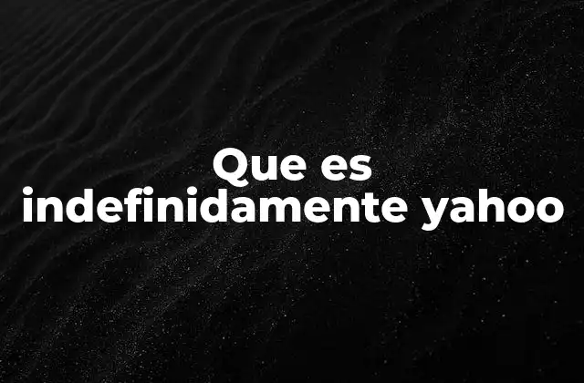 Que es Indefinidamente Yahoo