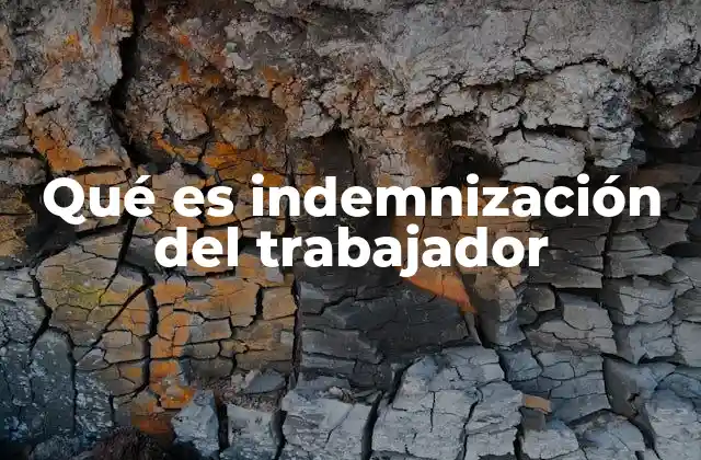 Qué es Indemnización Del Trabajador