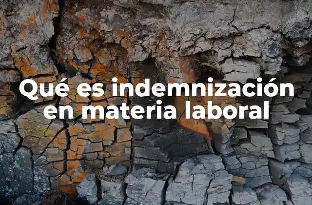 Qué es Indemnización en Materia Laboral