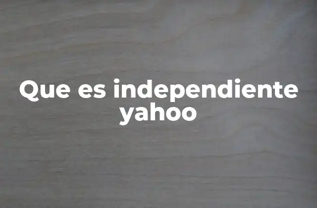 Que es Independiente Yahoo