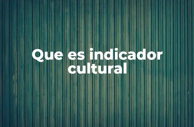 Que es Indicador Cultural