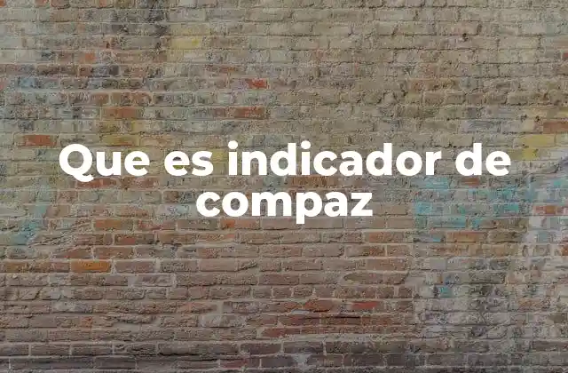 Que es Indicador de Compaz