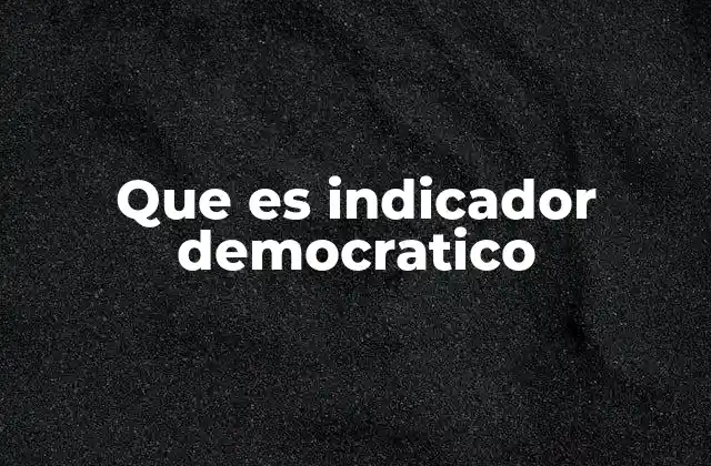 Que es Indicador Democratico