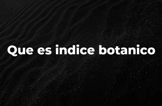 Que es Indice Botanico