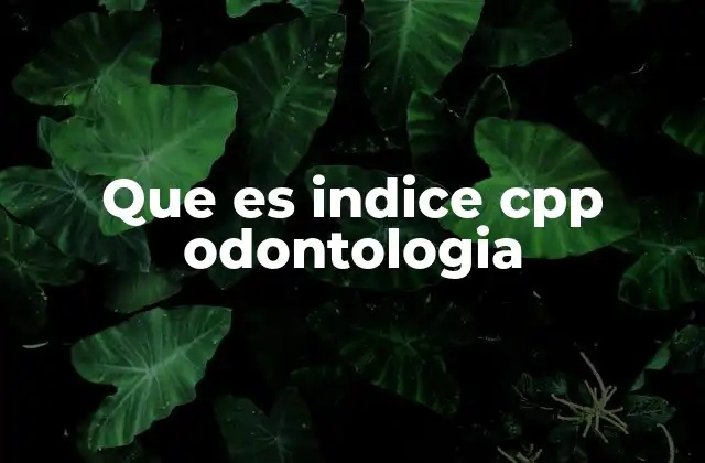 Que es Indice Cpp Odontologia
