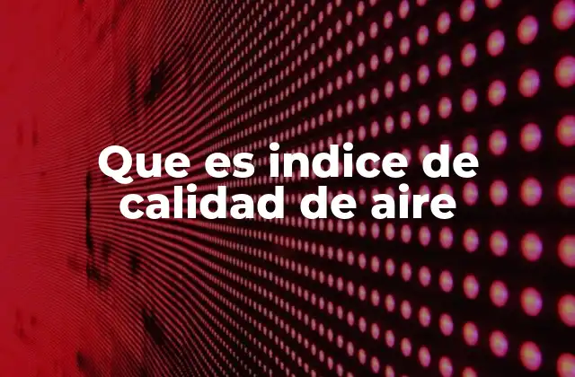 Que es Indice de Calidad de Aire