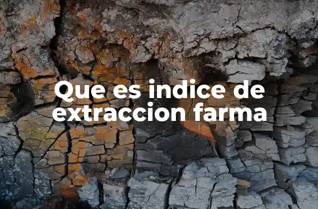 Que es Indice de Extraccion Farma