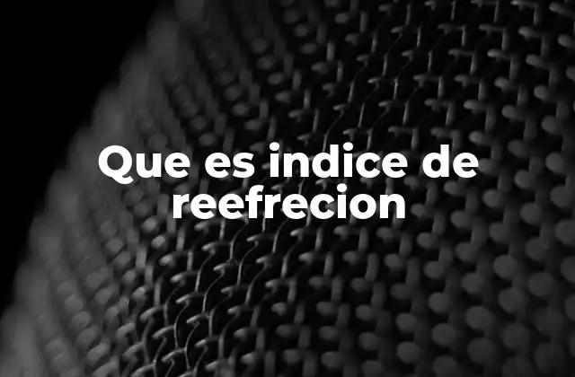 Que es Indice de Reefrecion 2 Cómo se relaciona el índice de refracción con la propagación de la luz