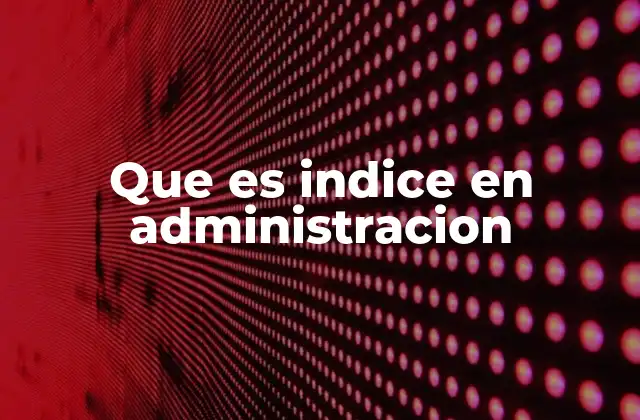 Que es Indice en Administracion