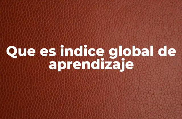 Que es Indice Global de Aprendizaje