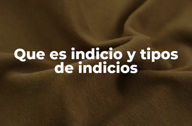 Que es Indicio y Tipos de Indicios