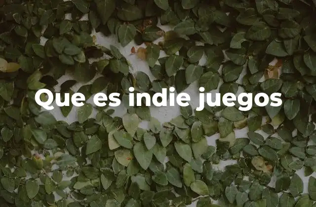 Que es Indie Juegos