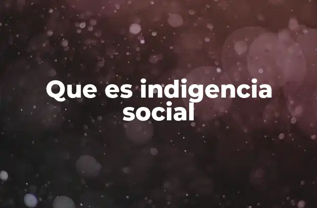 Que es Indigencia Social