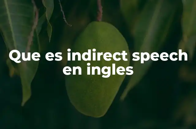 Cómo se diferencia el indirect speech del direct speech