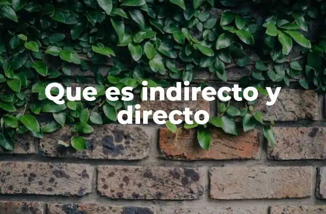 Que es Indirecto y Directo