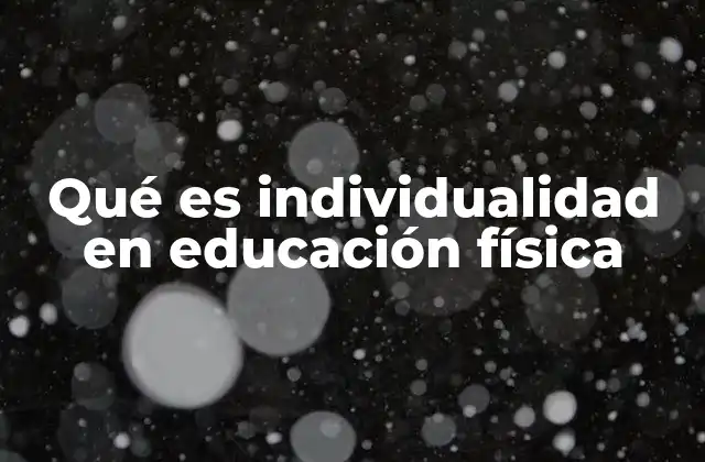 Qué es Individualidad en Educación Física