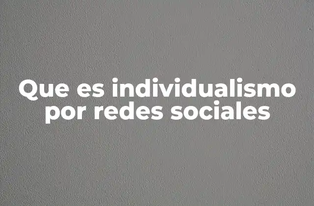 Que es Individualismo por Redes Sociales