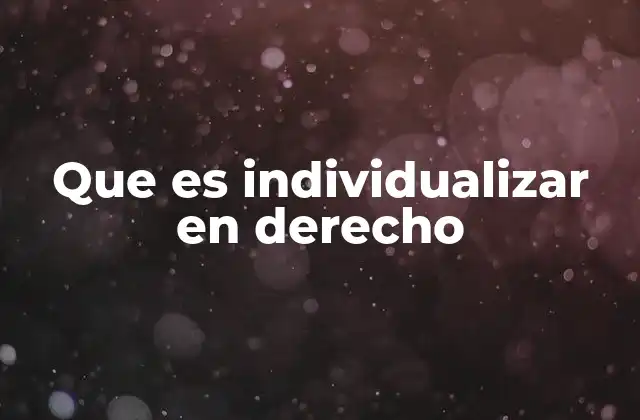 Que es Individualizar en Derecho
