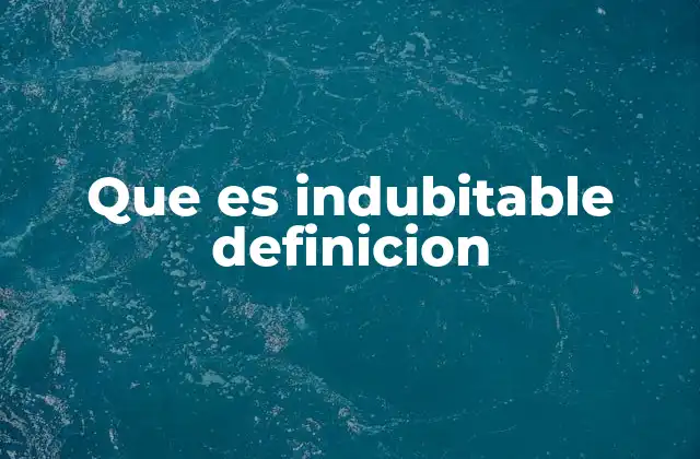 Que es Indubitable Definicion