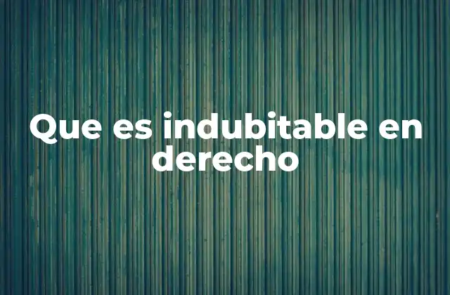 Que es Indubitable en Derecho