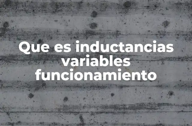 Que es Inductancias Variables Funcionamiento 2 Aplicaciones de las inductancias variables en circuitos electrónicos