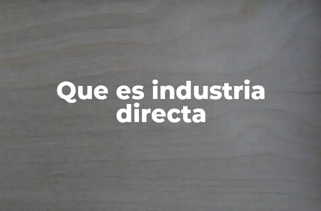 Ventajas de operar bajo un modelo de industria directa