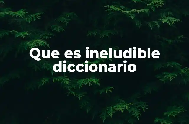 Que es Ineludible Diccionario